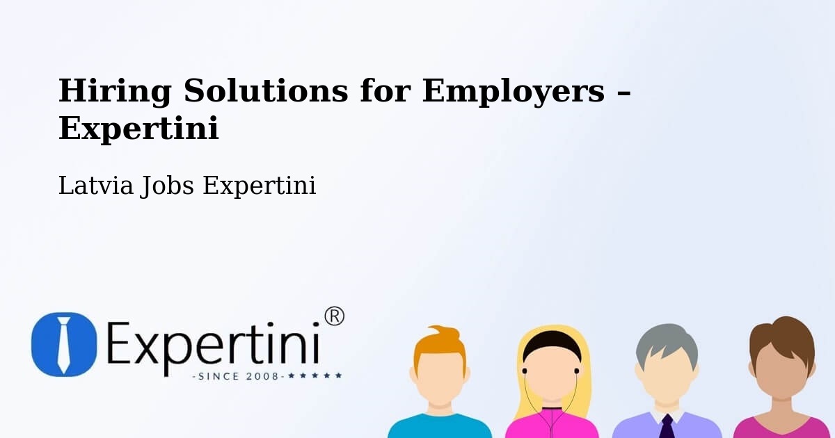 Hiring Solutions for Employers in Ape - Ape, Latvia Jobs Expertini